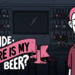 Dude, Where Is My Beer?