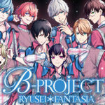 B PROJECT RYUSEI FANTASIA